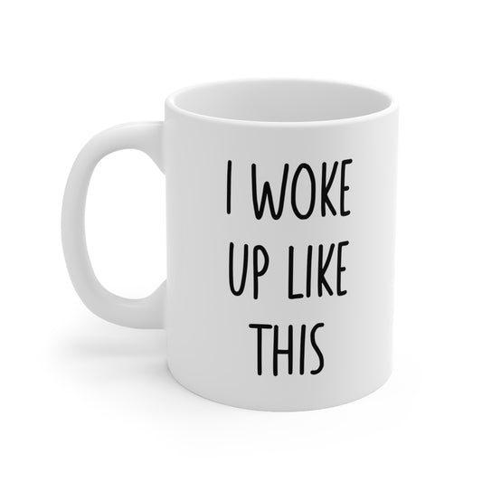 I Woke Up Like This Coffee Mug 