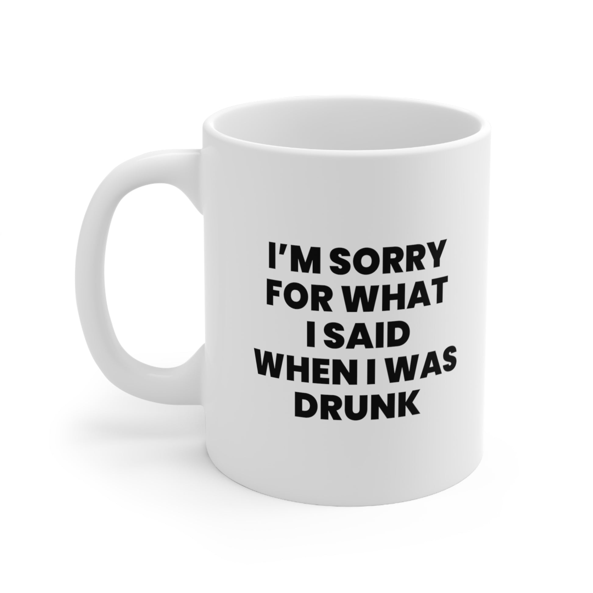 I'm Sorry For What I Said When I Was Drunk Coffee Mug