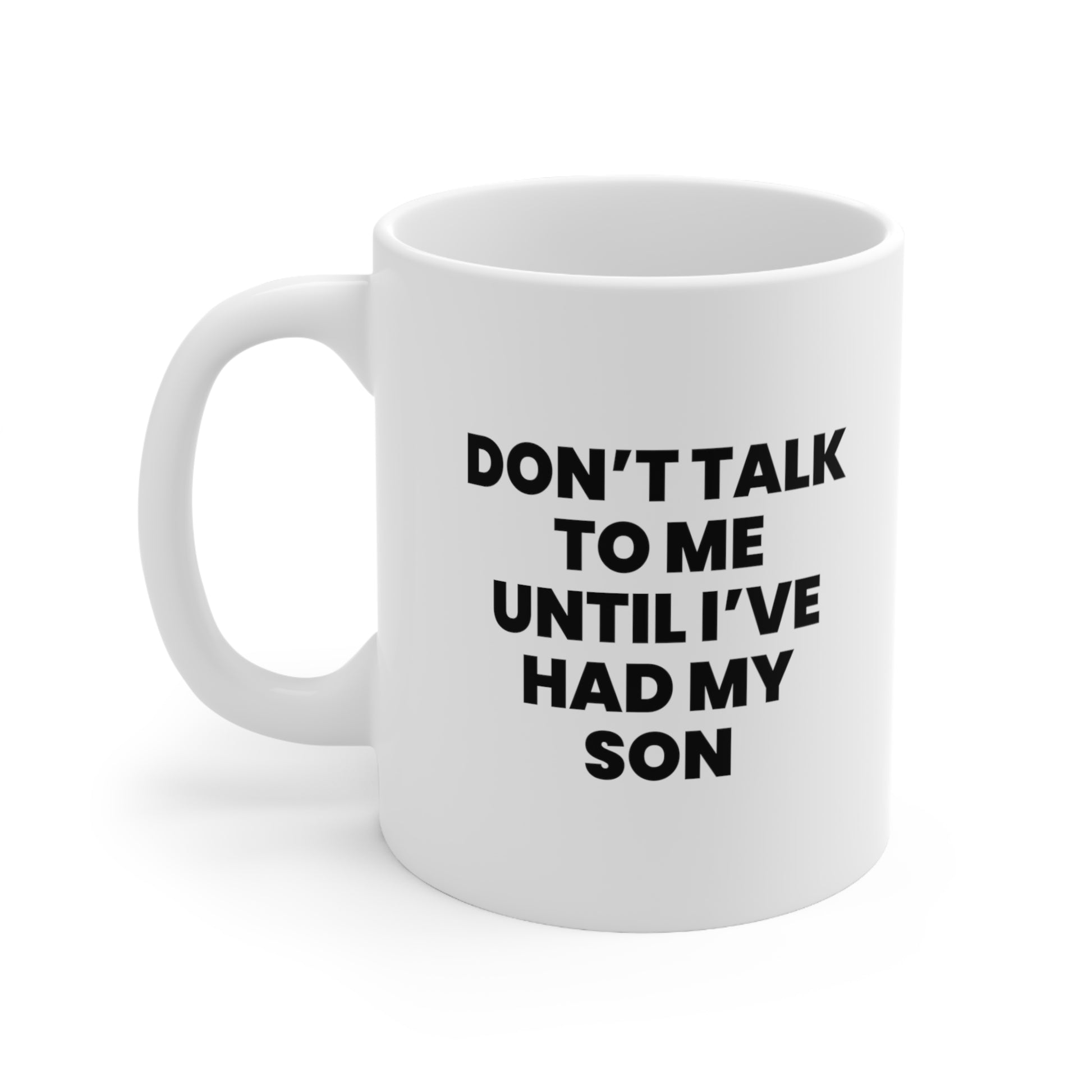 Don't talk to me until i've had my son Coffee Mug