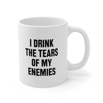 I Drink the Tears of my Enemies Coffee Mug 11oz