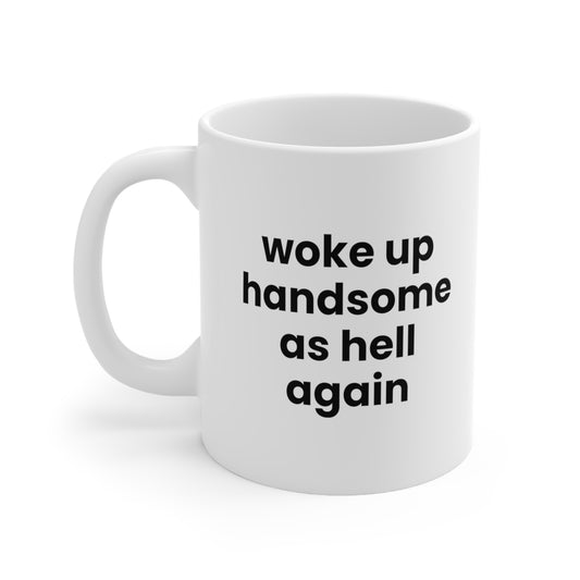 Woke Up Handsome As Hell Again Coffee Mug