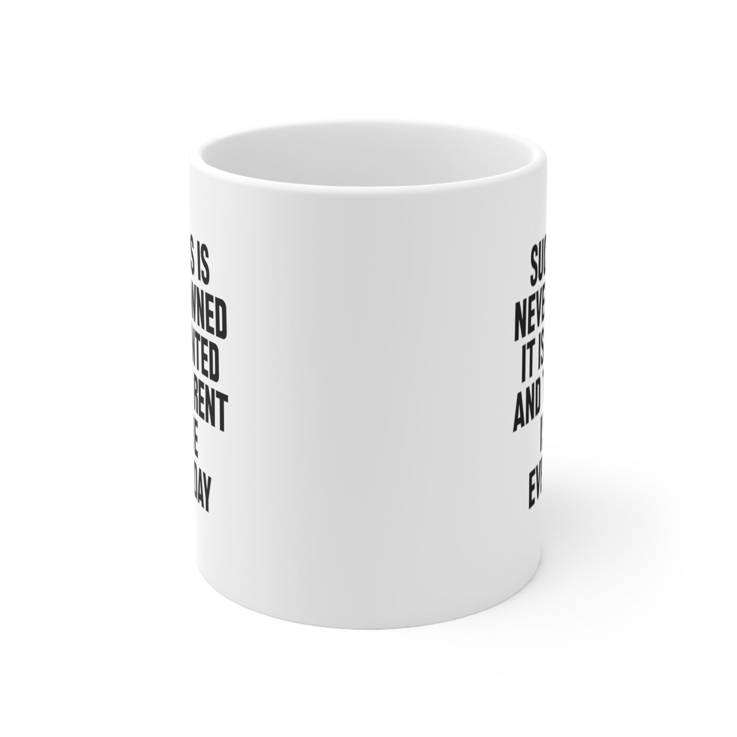 Success is never owned it is rented and the rent is due every day Coffee Mug 11oz