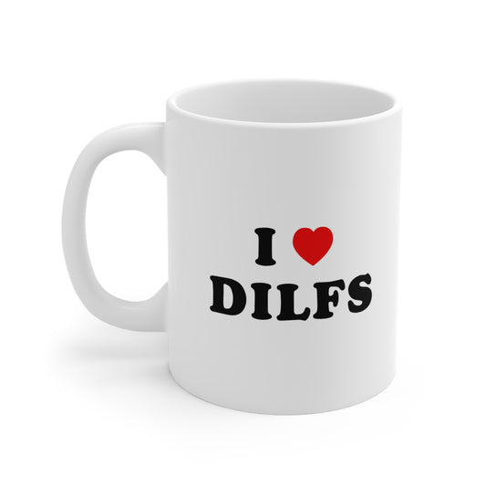 I Love DILFs Coffee Mug 11oz