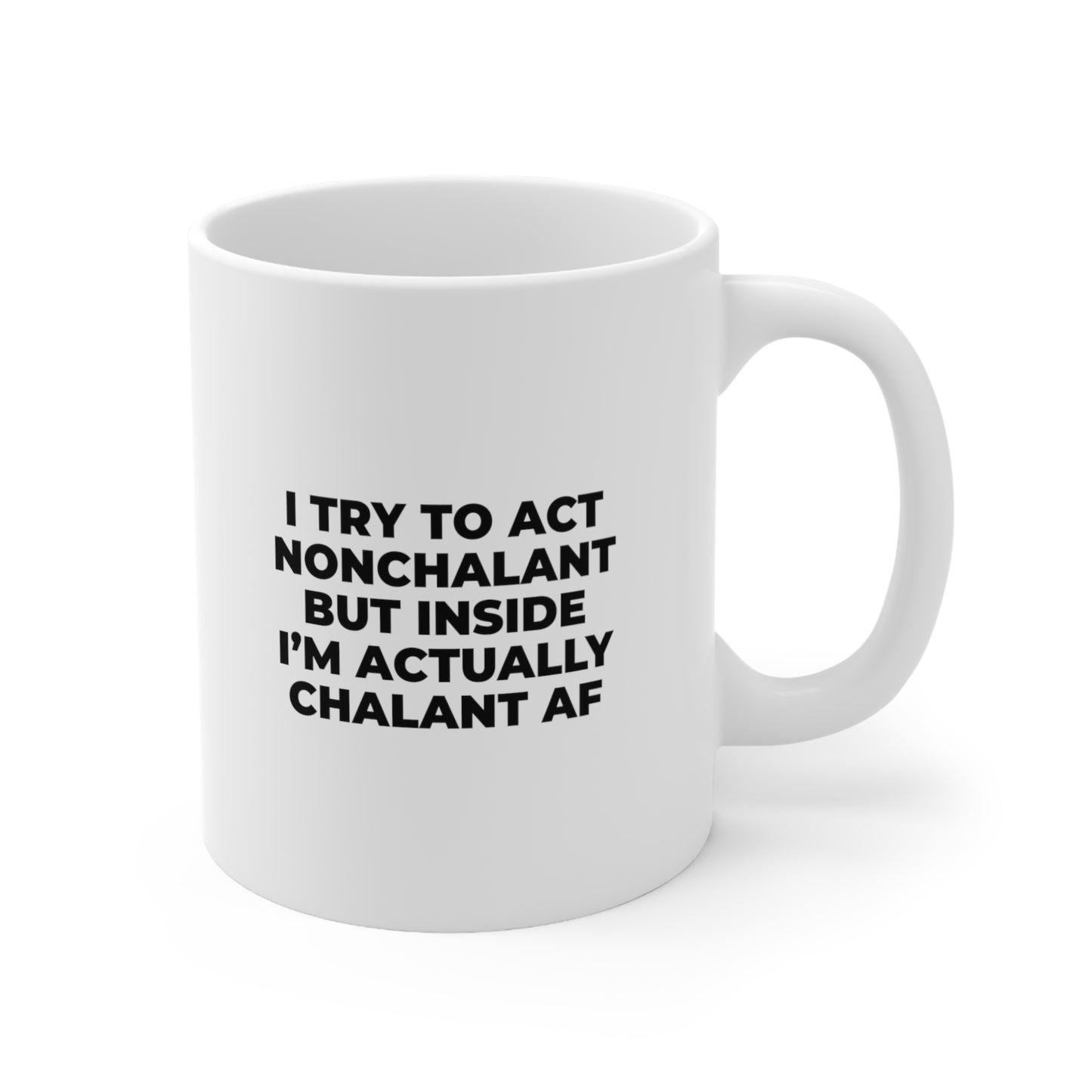 I try to act nonchalant but inside I am actually chalant AF Coffee Mug 11oz