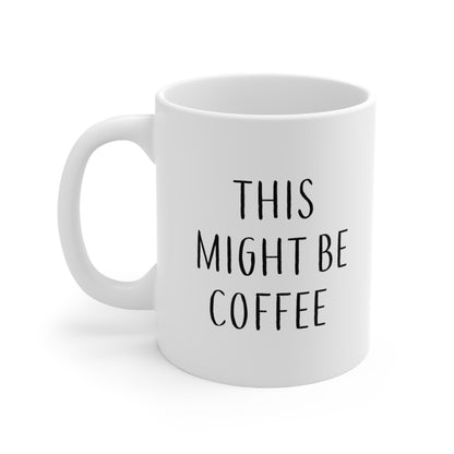 This Might Be Coffee Mug 11oz