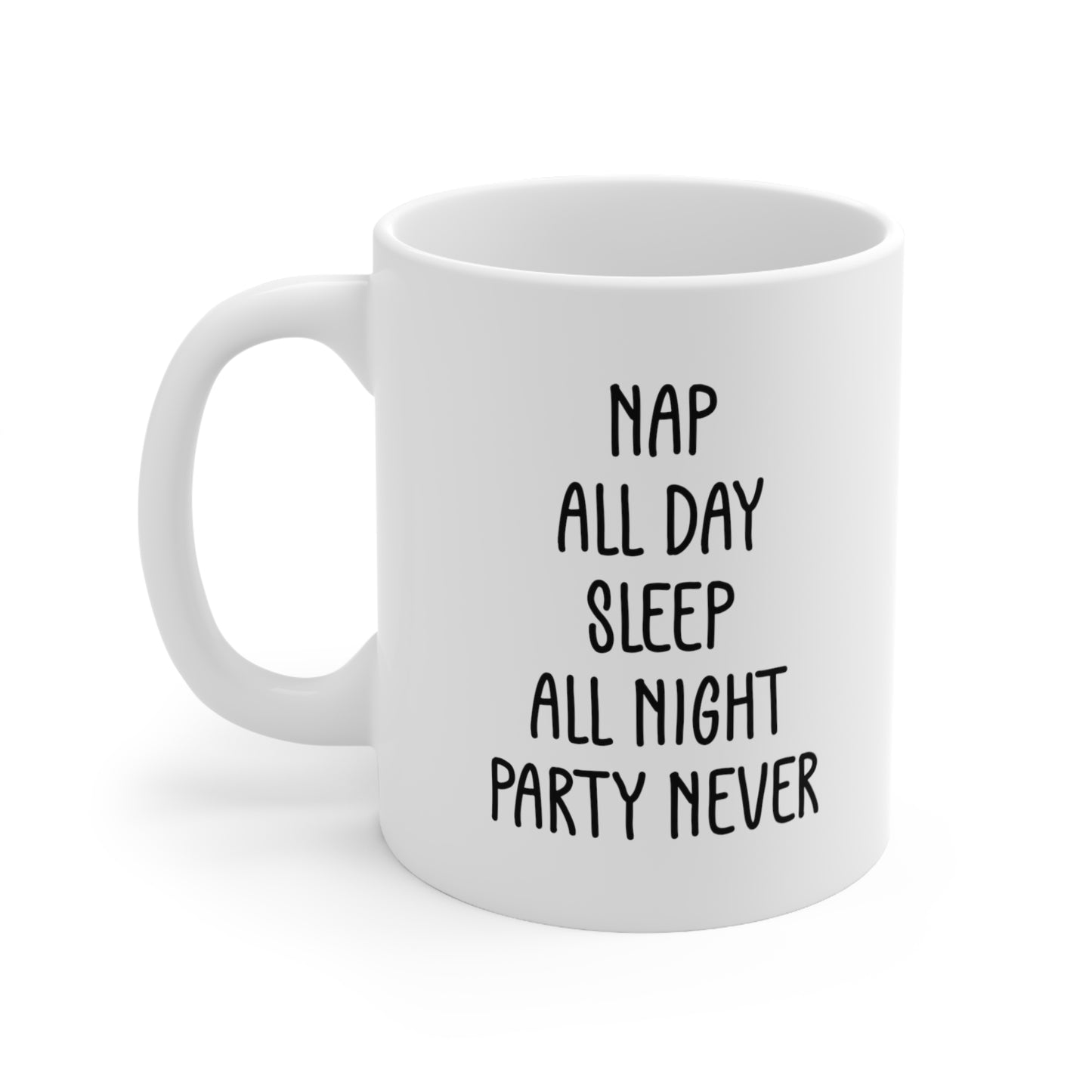 Nap All Day Sleep All Night Party Never Coffee Mug
