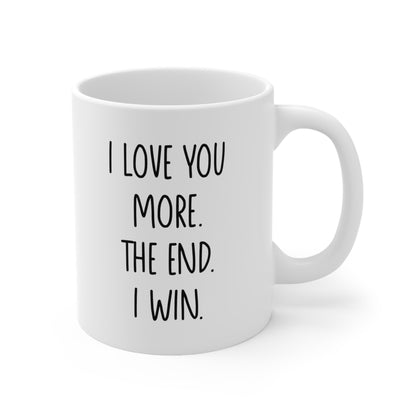 I Love You More The End I Win Coffee Mug 11oz