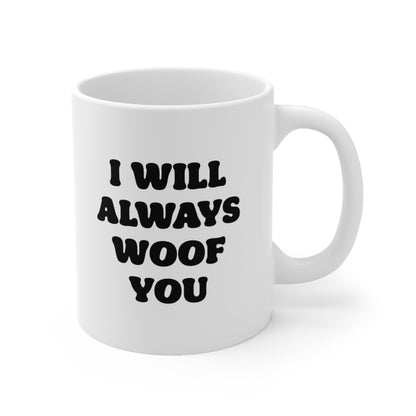 I Will Always Woof You Coffee Mug 11oz