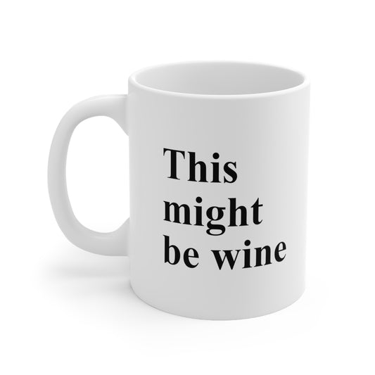 This Might Be Wine Coffee Mug 11oz