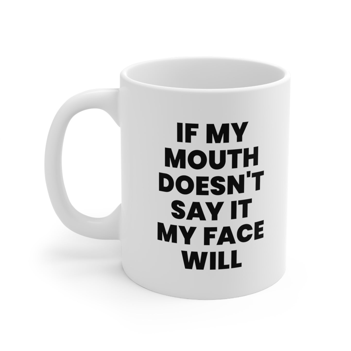 If my mouth doesn't say it my face will Coffee Mug