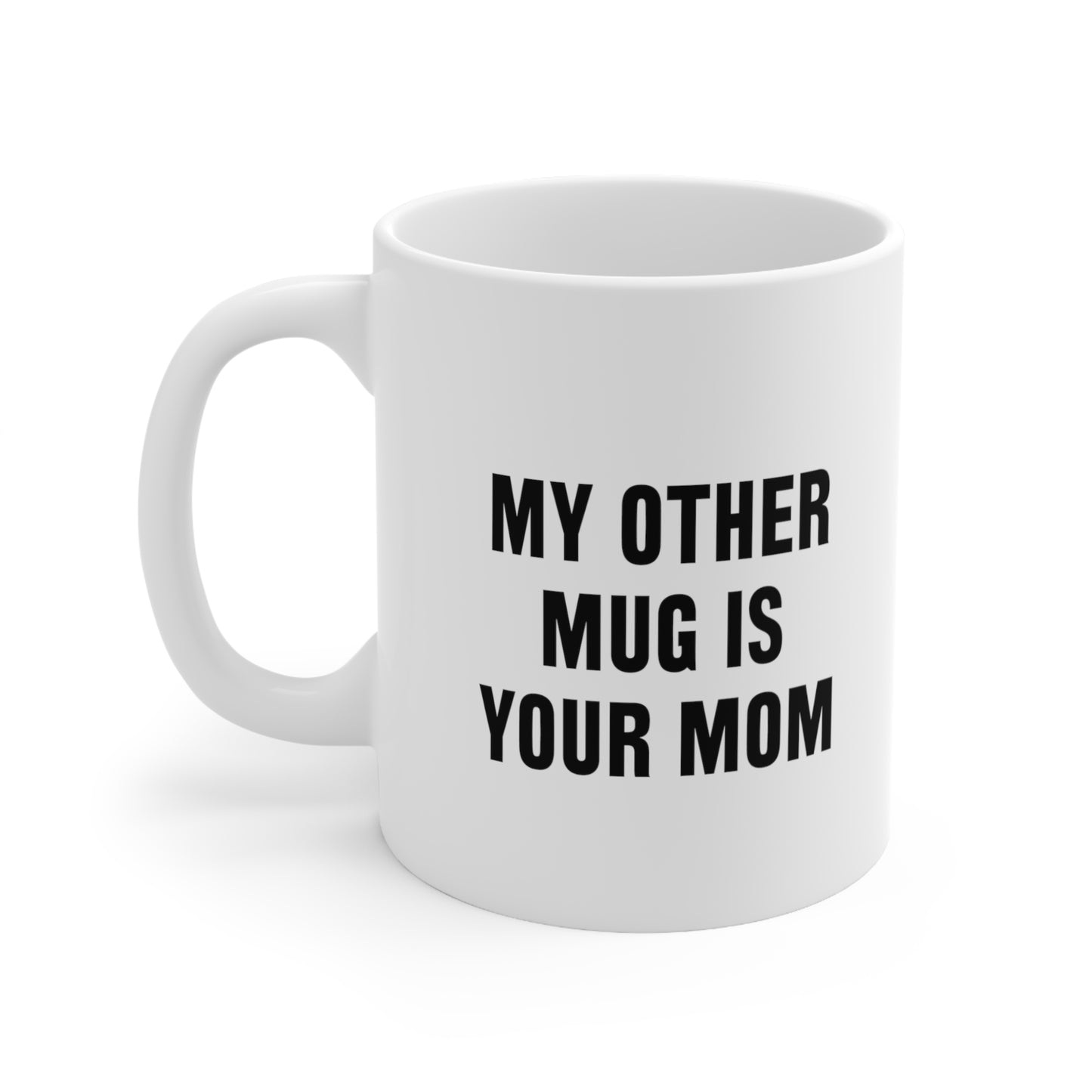 My Other Mug Is Your Mom Coffee Mug