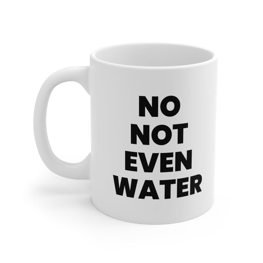 No not even water Coffee Mug