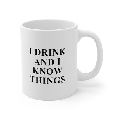I Drink And I Know Things Coffee Mug 11oz
