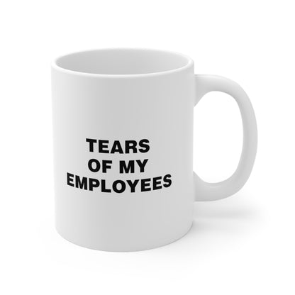 Tears of my Employees Coffee Mug 11oz