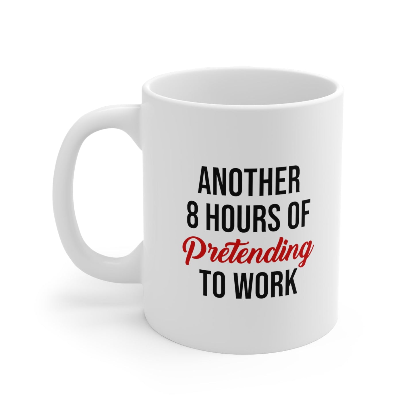 Another 8 Hours of Pretending to Work Coffee Mug 11oz Jolly Mugs