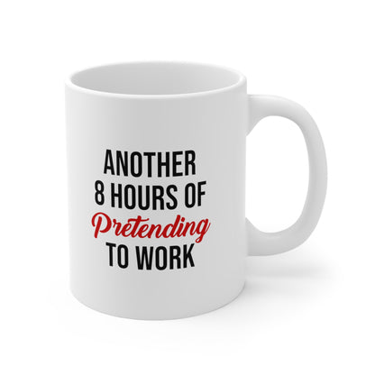 Another 8 Hours of Pretending to Work Coffee Mug 11oz Jolly Mugs