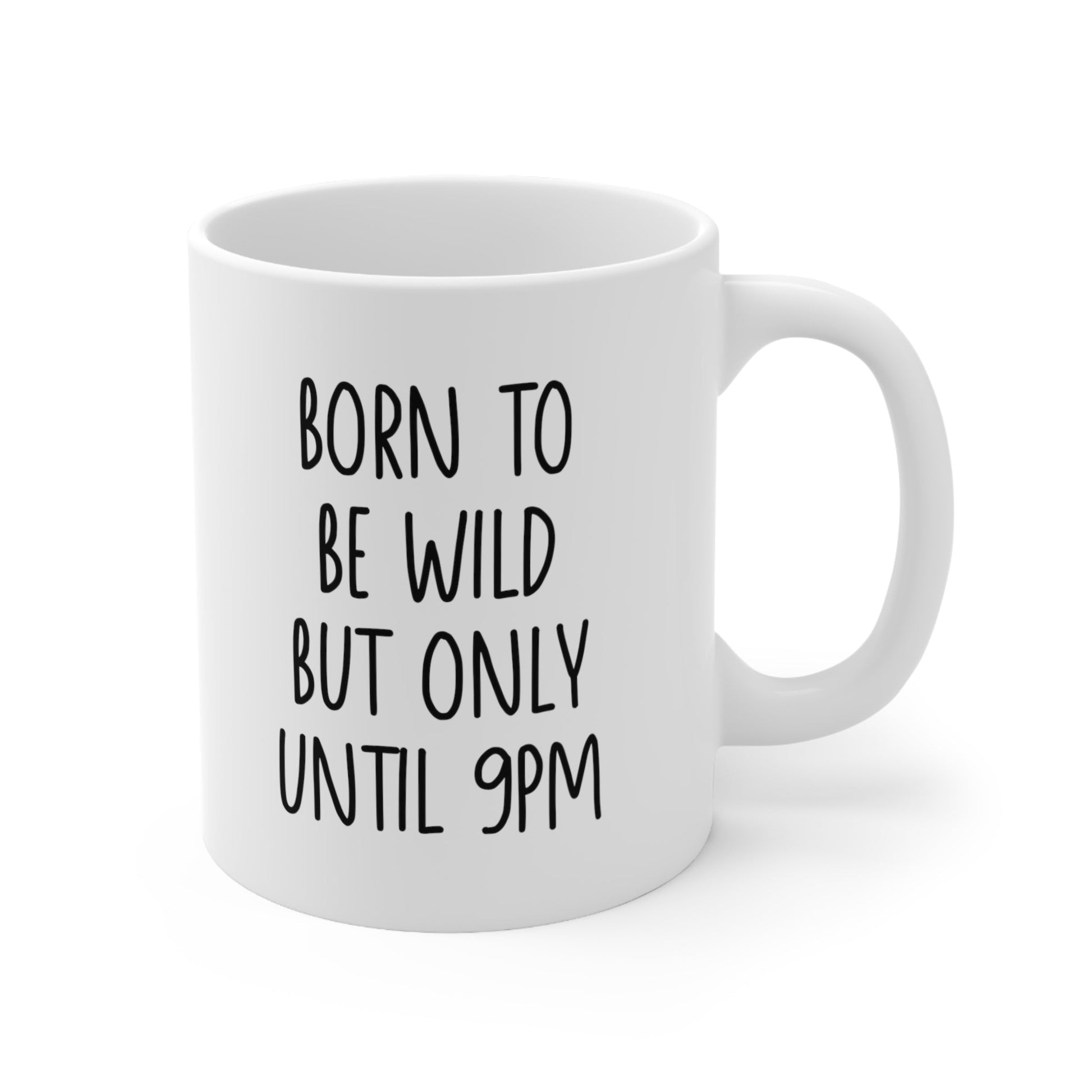 Born to Be Wild But Only Until 9 PM Coffee Mug 11oz Jolly Mugs