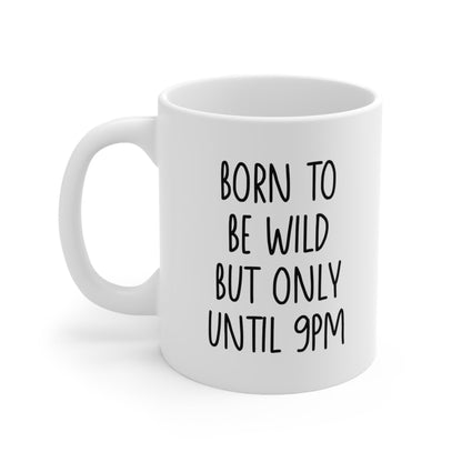 Born to Be Wild But Only Until 9 PM Coffee Mug 11oz Jolly Mugs