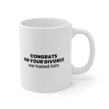 Congrats on Your Divorce We Hated Him Coffee Mug 11oz Jolly Mugs