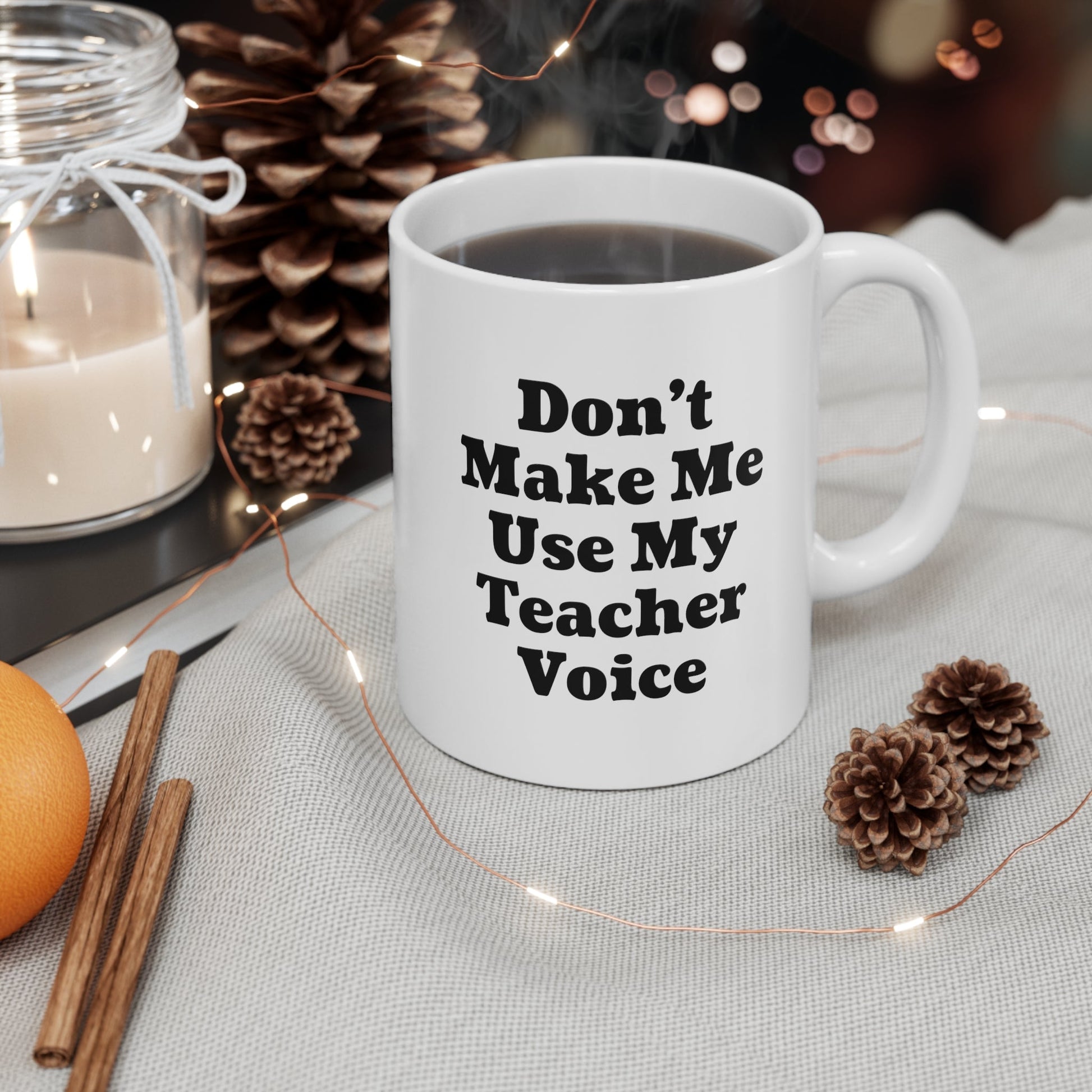 Don't Make Me Use My Teacher Voice Coffee Mug 11oz Jolly Mugs