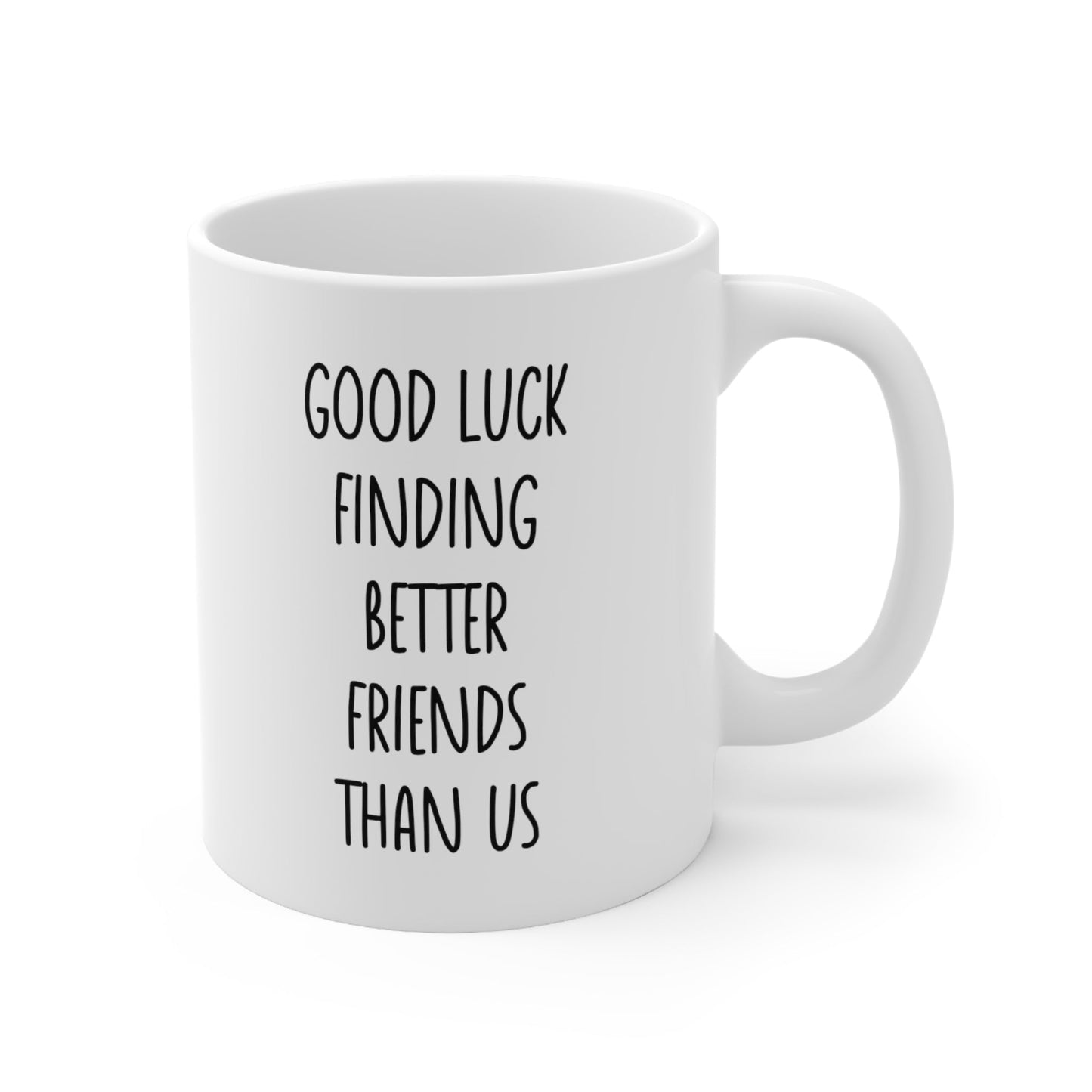 Good Luck Finding Better Friends Than Us Mug Coffee 11oz Jolly Mugs