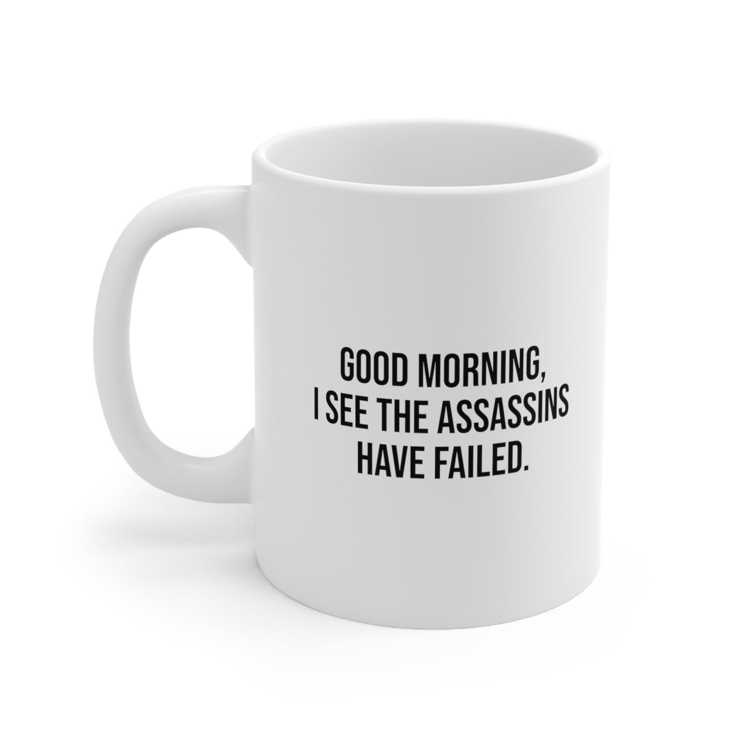 Good Morning I See the Assassins Have Failed Coffee Mug 11oz Jolly Mugs