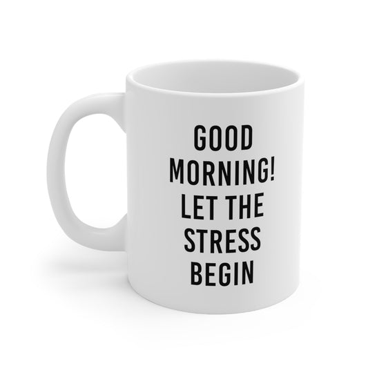 Good Morning! Let the Stress Begin Mug Coffee 11oz Jolly Mugs