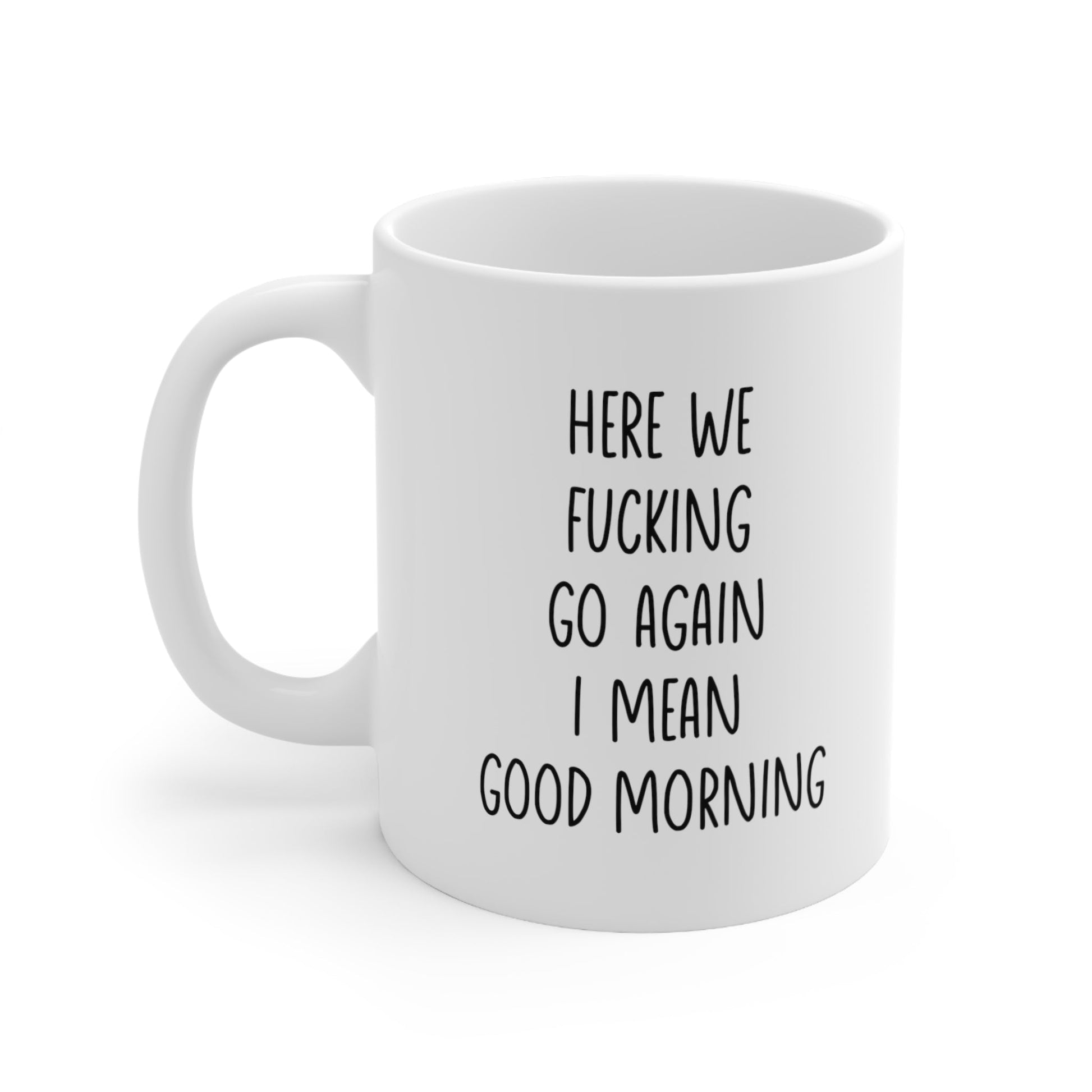 Here We F***ing Go Again I Mean Good Morning Mug Coffee 11oz Jolly Mugs