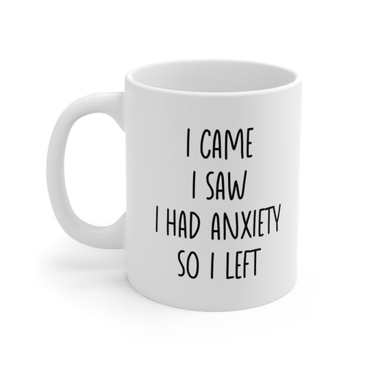 I Came I Saw I Had Anxiety So I Left Coffee Mug 11oz Jolly Mugs