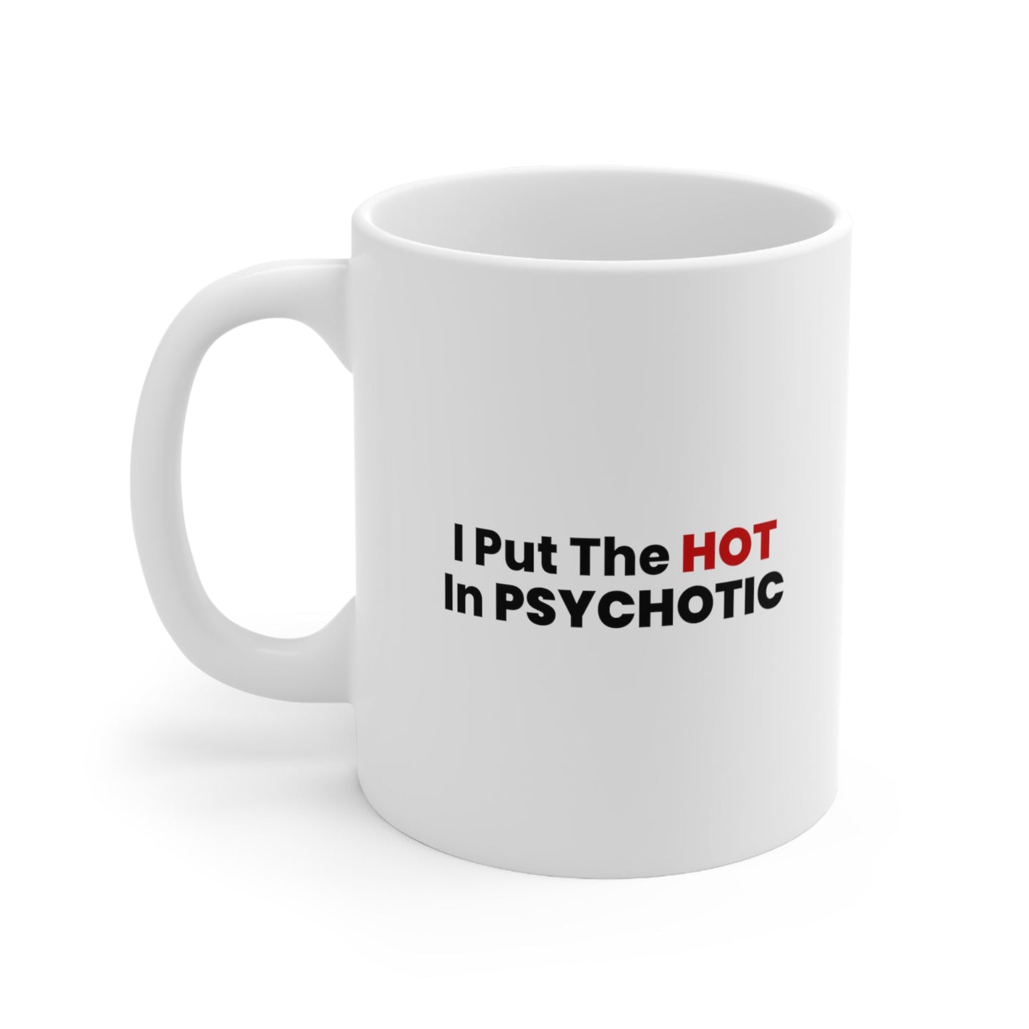 I Put the Hot in the Psychotic Coffee Mug 11oz Jolly Mugs