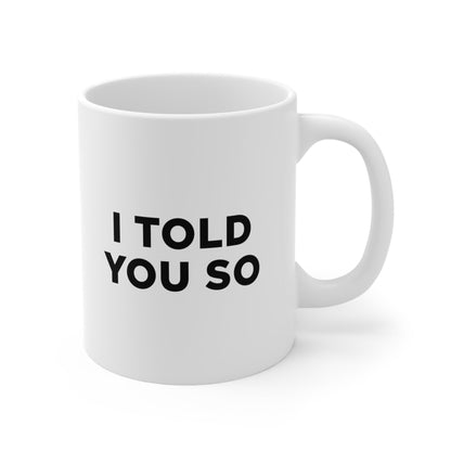 I Told You So Coffee Mug 11oz Jolly Mugs
