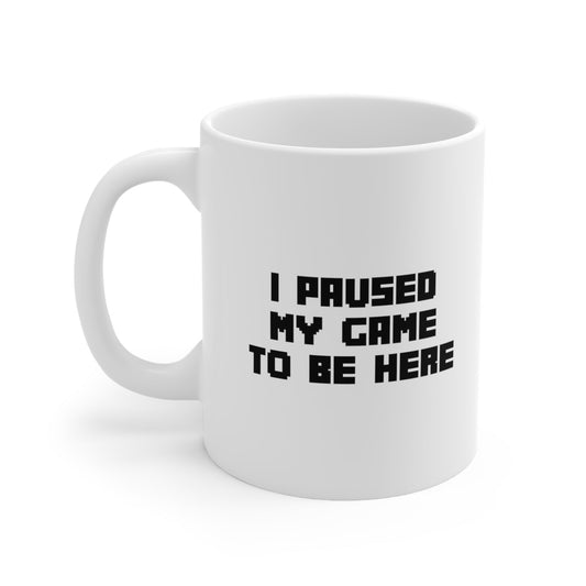 I paused my game to be here Mug Coffee 11oz Jolly Mugs