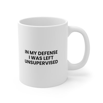 In My Defense I Was Left Unsupervised Mug Coffee 11oz Jolly Mugs