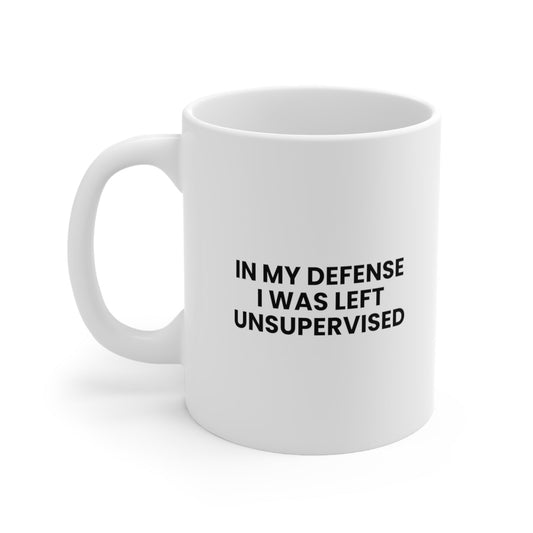 In My Defense I Was Left Unsupervised Mug Coffee 11oz Jolly Mugs