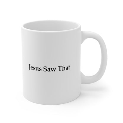 Jesus Saw That Coffee Mug 11oz Jolly Mugs