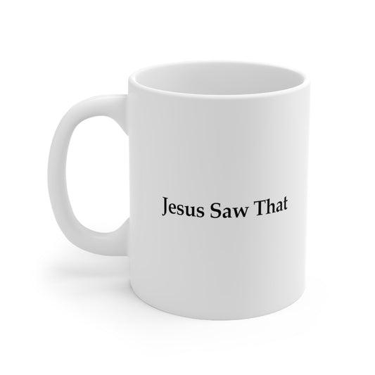 Jesus Saw That Coffee Mug 11oz Jolly Mugs