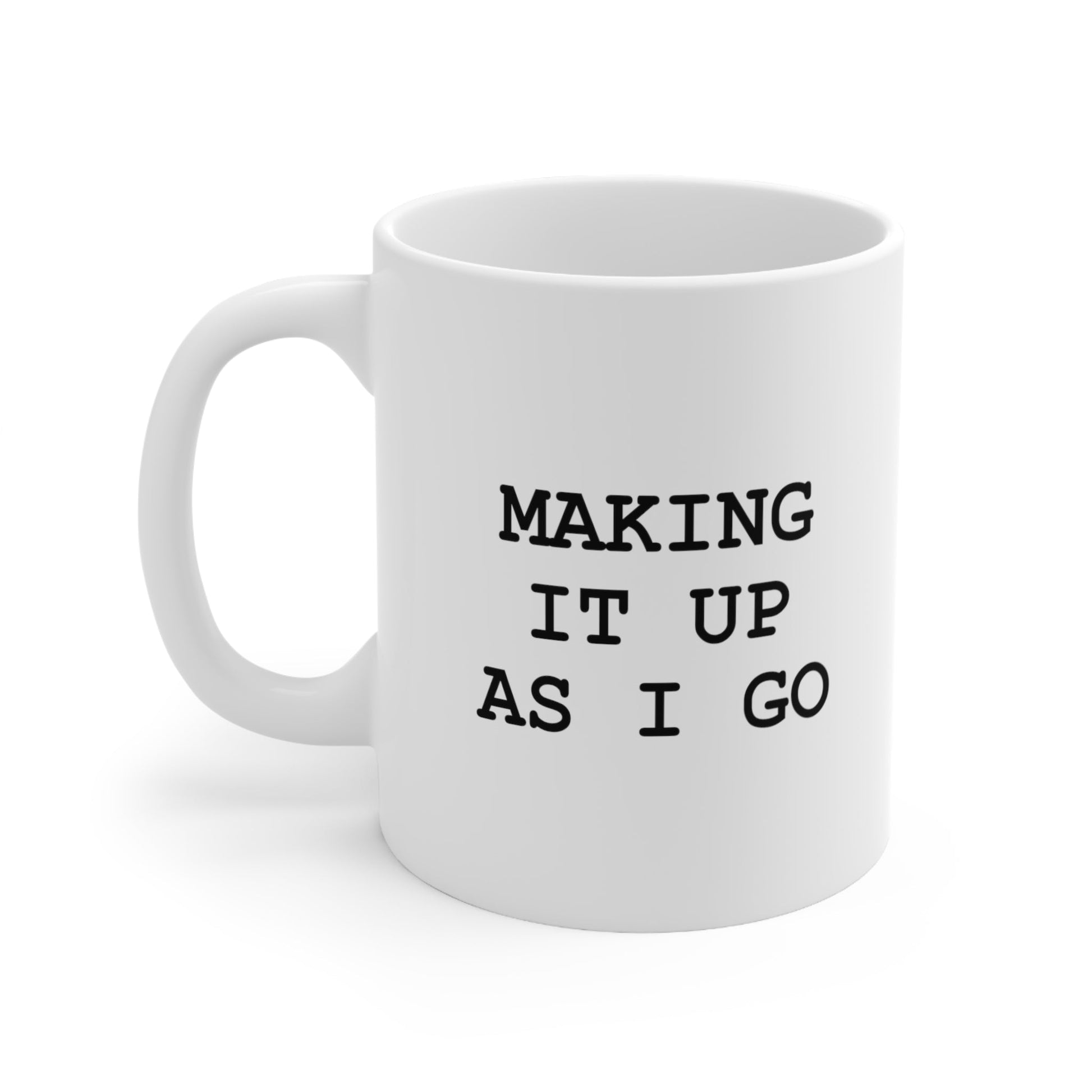 Making It Up as I Go Coffee Mug 11oz Jolly Mugs