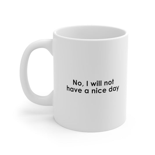 No I Will Not Have a Nice Day Mug Coffee 11oz Jolly Mugs