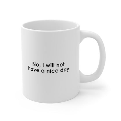 No I Will Not Have a Nice Day Mug Coffee 11oz Jolly Mugs