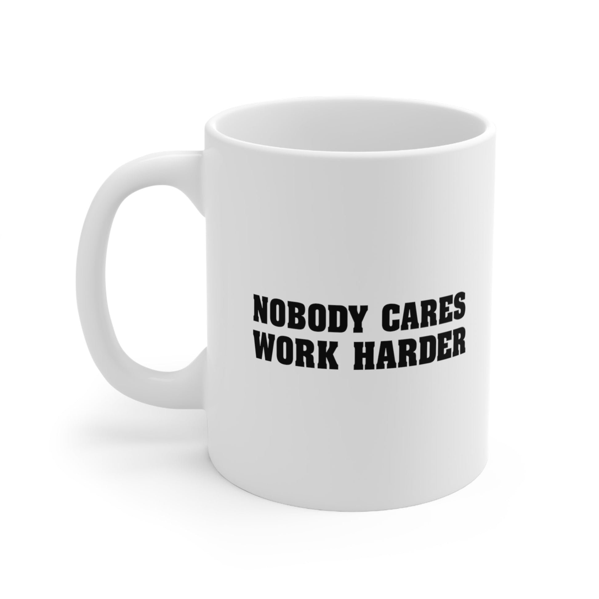 Nobody Cares Work Harder Coffee Mug 11oz Jolly Mugs