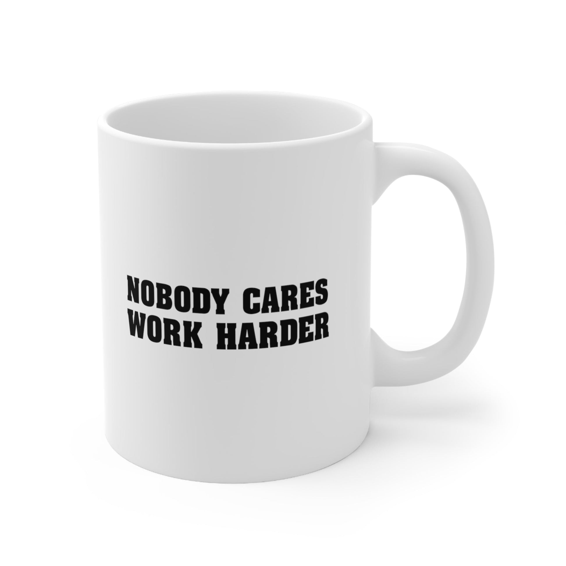 Nobody Cares Work Harder Coffee Mug 11oz Jolly Mugs