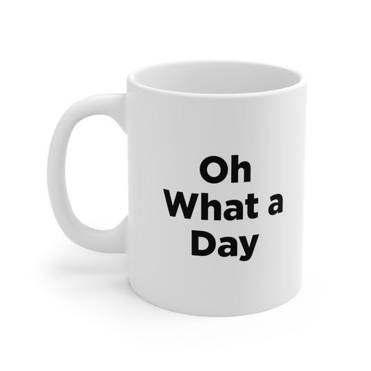 Oh What a Day Mug Coffee 11oz Jolly Mugs