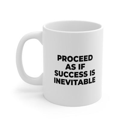 Proceed as if Success is Inevitable Coffee Mug 11oz Jolly Mugs