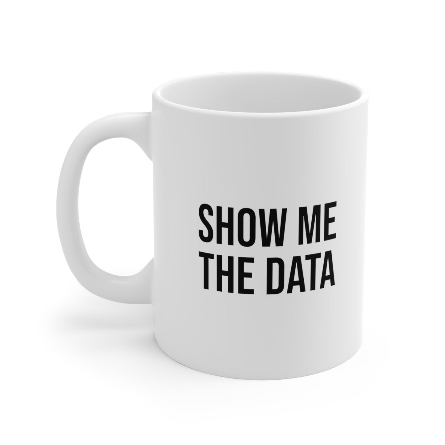 Show Me the Data Coffee Mug 11oz Jolly Mugs