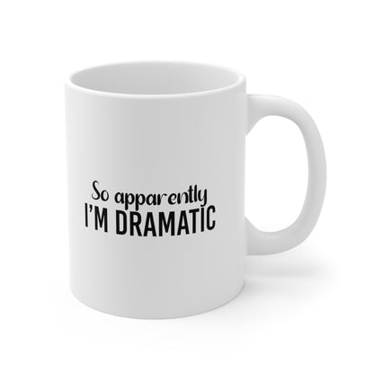 So Apparently I'm Dramatic Coffee Mug 11oz Jolly Mugs