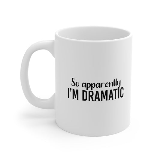 So Apparently I'm Dramatic Coffee Mug 11oz Jolly Mugs