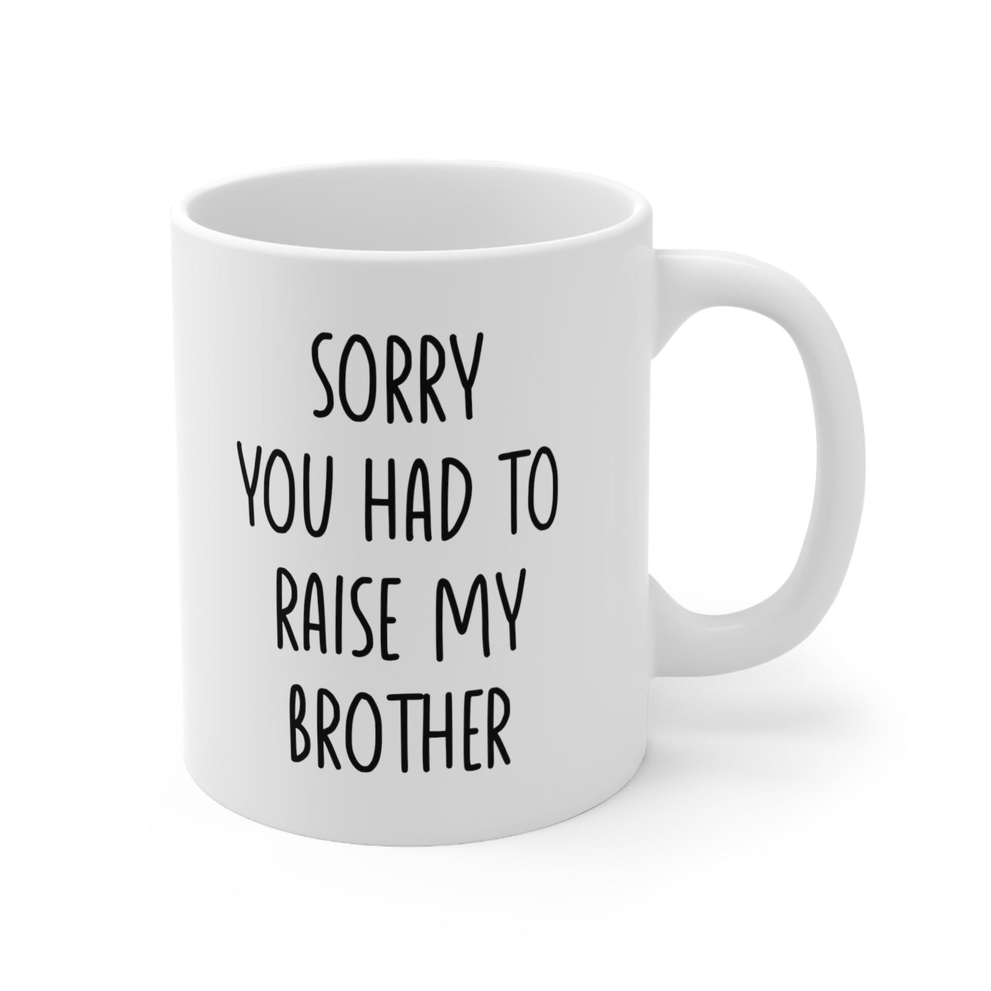 Sorry You Had to Raise My Brother Coffee Mug 11oz Jolly Mugs