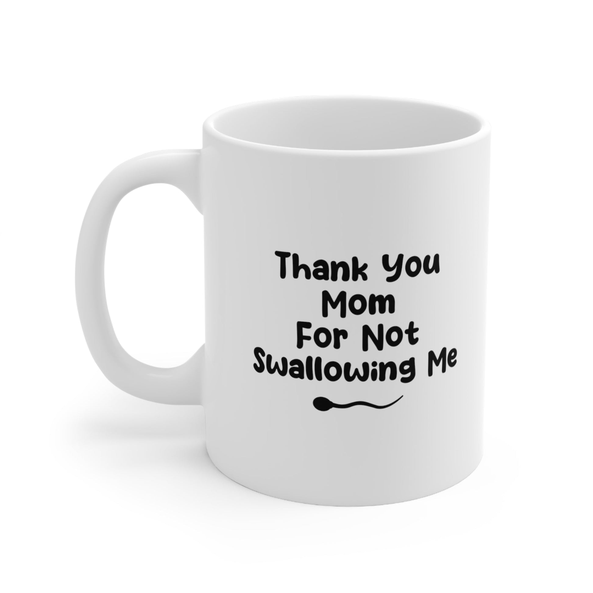 Thank you mom for not swallowing me Mug Coffee 11oz Jolly Mugs