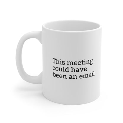 This Meeting Could Have Been an Email Mug Coffee 11oz Jolly Mugs
