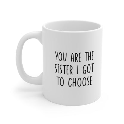 You Are the Sister I Got to Choose Coffee Mug 11oz Jolly Mugs